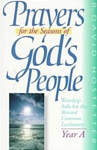 Prayers for the Seasons of Gods People Year a: Worship AIDS for the Revised Common Lectionary (Paperback)