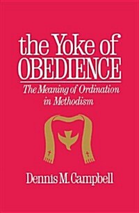 Yoke of Obedience: The Meaning of Ordination in Methodism (Paperback)