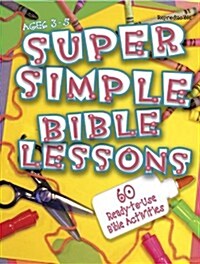 Super Simple Bible Lessons (Ages 3-5): 60 Ready-To-Use Bible Activities for Ages 3-5 (Paperback)