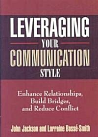 Leveraging Your Communication Style (Hardcover)
