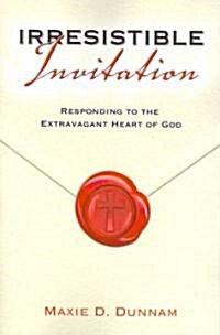 Irresistable Invitation: Responding to the Extravagant Heart of God (Paperback)