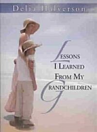 Lessons I Learned From My Grandchildren (Paperback)