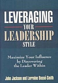 Leveraging Your Leadership Style (Hardcover)