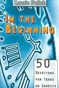 In the Beginning: 50 Devotions for Teens on Genesis (Paperback)