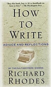 How to Write: Advice and Reflections (Paperback)