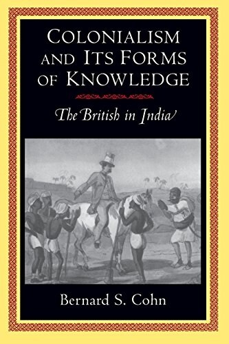 Colonialism and Its Forms of Knowledge: The British in India (Paperback)