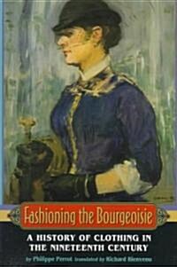 Fashioning the Bourgeoisie: A History of Clothing in the Nineteenth Century (Paperback)