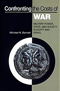 Confronting the Costs of War: Military Power, State, and Society in Egypt and Israel (Paperback)