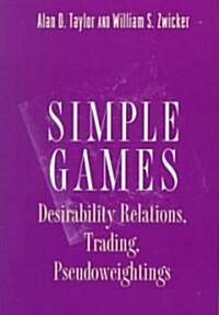 Simple Games: Desirability Relations, Trading, Pseudoweightings (Hardcover)