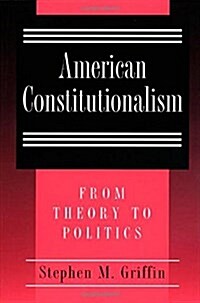 American Constitutionalism: From Theory to Politics (Paperback, Revised)