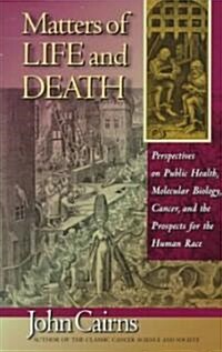 Matters of Life and Death: Perspectives on Public Health, Molecular Biology, Cancer, and the Prospects for the Human Race (Paperback, Revised)