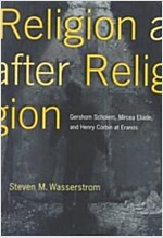 Religion After Religion: Gershom Scholem, Mircea Eliade, and Henry Corbin at Eranos (Paperback)