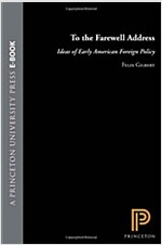 To the Farewell Address: Ideas of Early American Foreign Policy (Paperback)