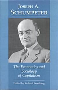 Joseph A. Schumpeter: The Economics and Sociology of Capitalism (Paperback)