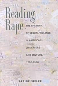 Reading Rape: The Rhetoric of Sexual Violence in American Literature and Culture, 1790-1990 (Paperback)