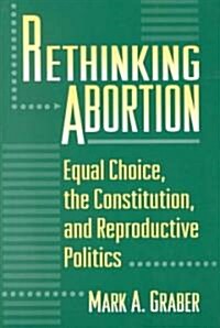 Rethinking Abortion: Equal Choice, the Constitution, and Reproductive Politics (Paperback, Revised)