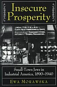 Insecure Prosperity: Small-Town Jews in Industrial America, 1890-1940 (Paperback, Revised)
