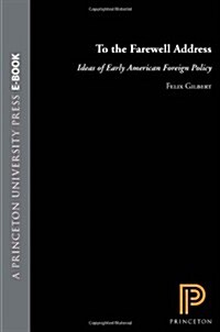 To the Farewell Address: Ideas of Early American Foreign Policy (Paperback)