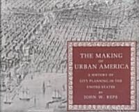 The Making of Urban America: A History of City Planning in the United States (Paperback, Revised)