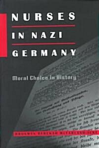 Nurses in Nazi Germany: Moral Choice in History (Hardcover)