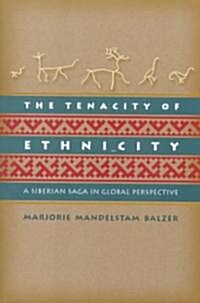 The Tenacity of Ethnicity: A Siberian Saga in Global Perspective (Paperback)