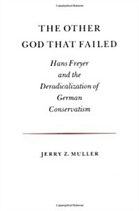 The Other God That Failed: Hans Freyer and the Deradicalization of German Conservatism (Paperback)