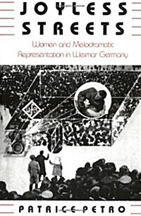 Joyless Streets: Women and Melodramatic Representation in Weimar Germany (Paperback)