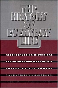 The History of Everyday Life: Reconstructing Historical Experiences and Ways of Life (Paperback)