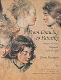 From Drawing to Painting: Poussin, Watteau, Fragonard, David, and Ingres (Hardcover)