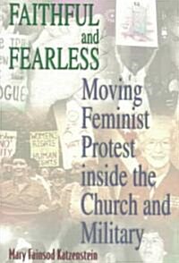 Faithful and Fearless: Moving Feminist Protest Inside the Church and Military (Paperback)