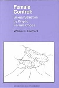 Female Control: Sexual Selection by Cryptic Female Choice (Paperback)