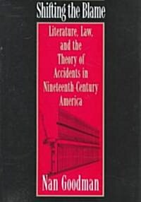 Shifting the Blame: Literature, Law, and the Theory of Accidents in Nineteenth-Century America (Hardcover)
