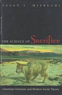 The Science of Sacrifice: American Literature and Modern Social Theory (Paperback)