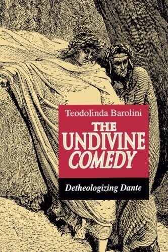 The Undivine Comedy: Detheologizing Dante (Paperback)