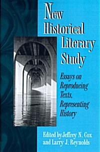 New Historical Literary Study: Essays on Reproducing Texts, Representing History (Paperback)