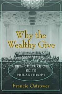 Why the Wealthy Give: The Culture of Elite Philanthropy (Paperback, Revised)