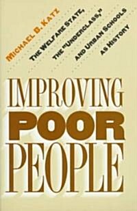 Improving Poor People: The Welfare State, the Underclass, and Urban Schools as History (Paperback)