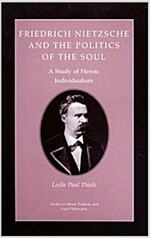 Friedrich Nietzsche and the Politics of the Soul: A Study of Heroic Individualism (Paperback, Revised)