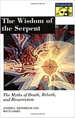 The Wisdom of the Serpent: The Myths of Death, Rebirth, and Resurrection. (Paperback)