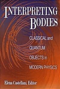 Interpreting Bodies: Classical and Quantum Objects in Modern Physics (Paperback)