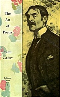 Collected Works of Paul Valery, Volume 7: The Art of Poetry. Introduction by T.S. Eliot (Paperback)