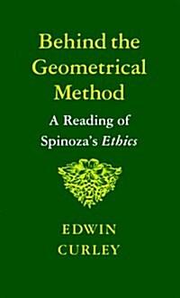Behind the Geometrical Method: A Reading of Spinozas Ethics (Paperback)