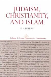 Judaism, Christianity, and Islam: The Classical Texts and Their Interpretation, Volume I: From Convenant to Community (Paperback)