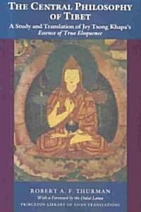 The Central Philosophy of Tibet: A Study and Translation of Jey Tsong Khapas Essence of True Eloquence (Paperback)