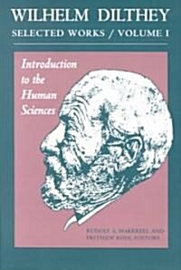 Wilhelm Dilthey: Selected Works, Volume I: Introduction to the Human Sciences (Paperback)