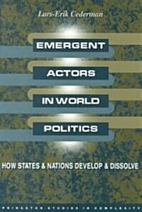 Emergent Actors in World Politics: How States and Nations Develop and Dissolve (Paperback)
