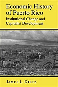 Economic History of Puerto Rico: Institutional Change and Capitalist Development (Paperback)