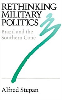 Rethinking Military Politics: Brazil and the Southern Cone (Paperback)