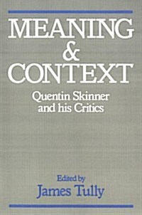Meaning and Context: Quentin Skinner and His Critics (Paperback)