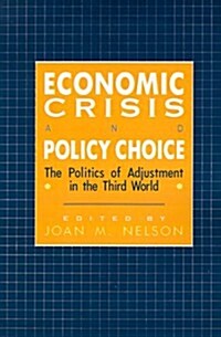 Economic Crisis and Policy Choice: The Politics of Adjustment in Less Developed Countries (Paperback)